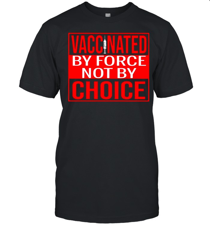 Vaccinated By Force Not By Choice Official T-shirt Classic Men's T-shirt