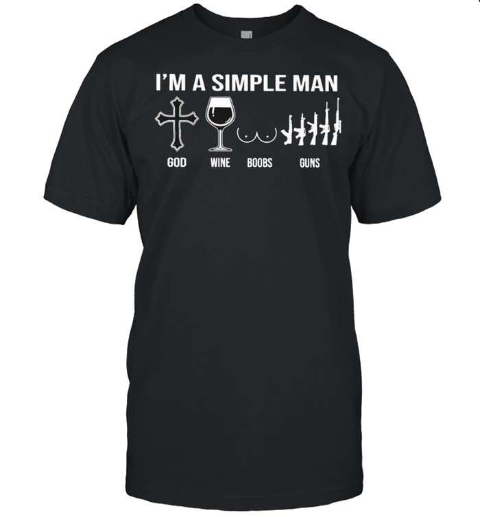 I’m a simple man God wine boobs guns shirt