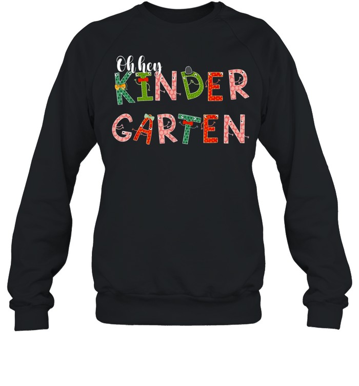 Oh,Hey Kindergarten Back to School For Teachers And Students shirt Unisex Sweatshirt