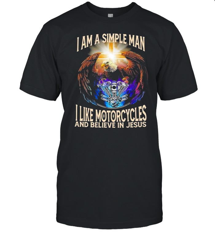 Eagle I am a simple man I like Motorcycles and believe in Jesus shirt Classic Men's T-shirt