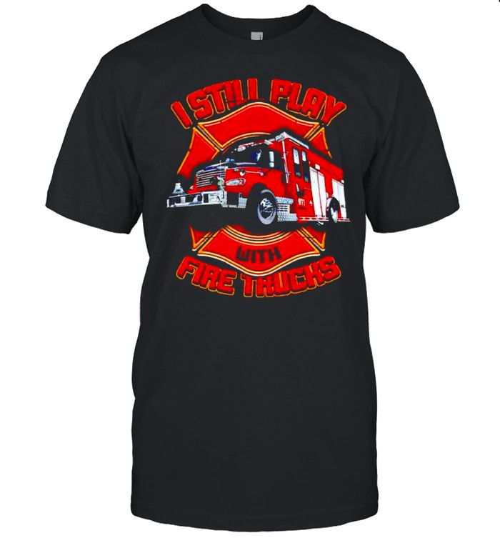 Firefighter I still play with fire trucks shirt Classic Men's T-shirt