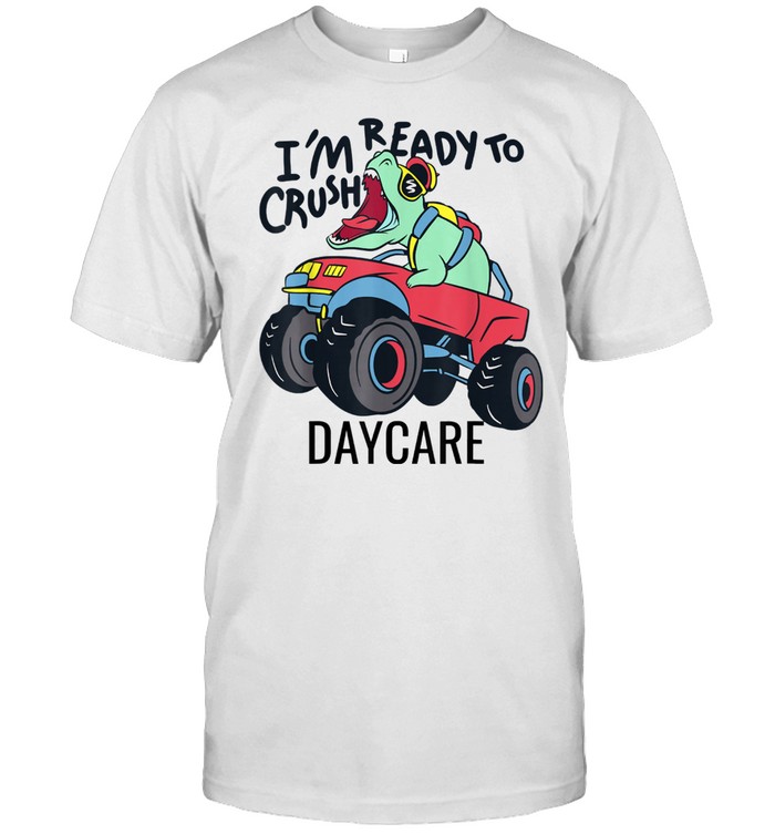 Back to school I’m ready to crush Daycare truck shirt