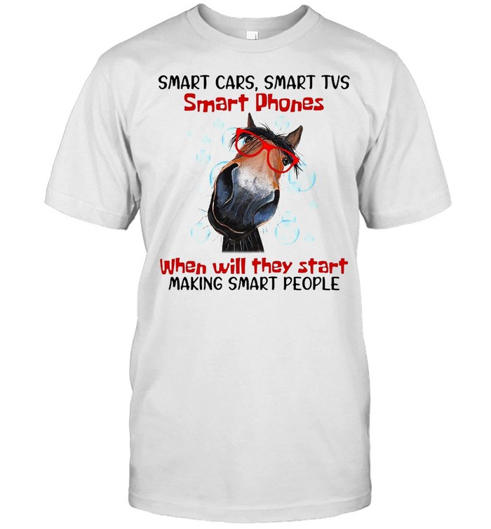 Horse Smart Cars Smart Tvs Smart Phones When Will They Start Making Smart People T-shirt Classic Men's T-shirt