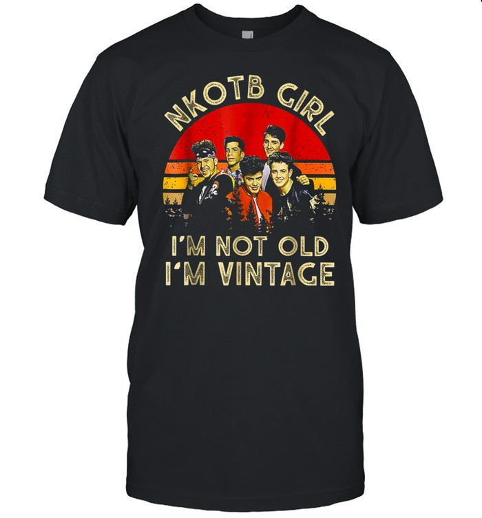 NKOTBsNew Girl I’m Not Old I’m Vintage shirt