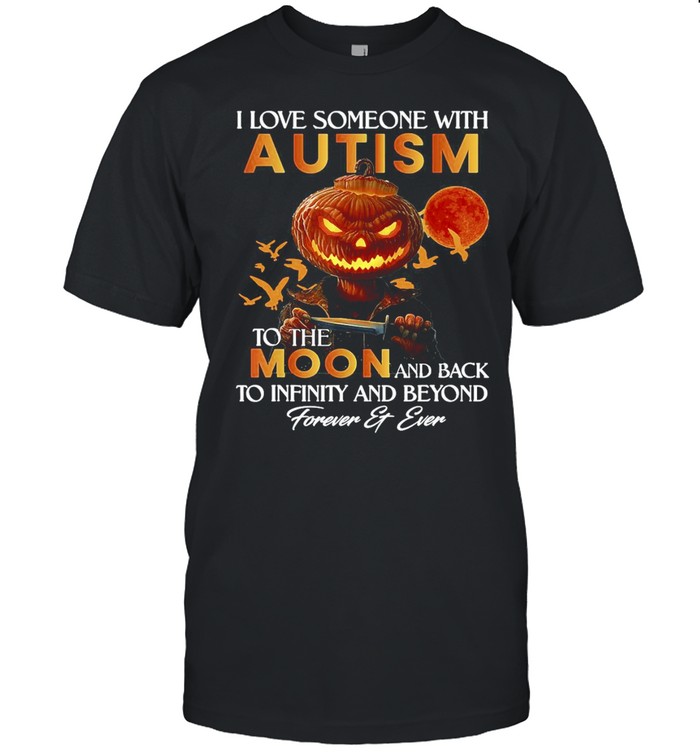 Pumpkin I Love Someone With Autism To The Moon And Back To Infinity And Beyond Forever And Ever Halloween T-shirt