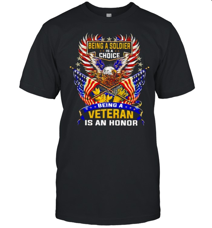 Being a soldier is a choice being a Veteran is an honor shirt Classic Men's T-shirt