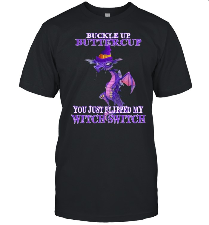 Buckle up buttercup you just flipped my witch switch tootless shirt