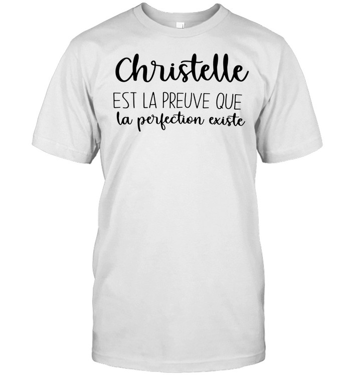 Christelle est la preuve que la perfection existe shirt
