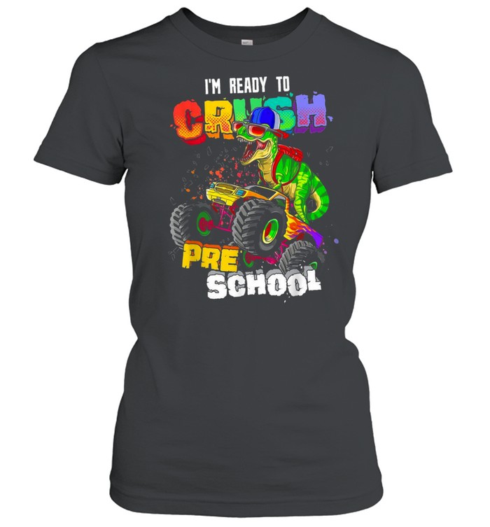 Ready To Crush Preschool TRex Monster Truck Back to School shirt Classic Women's T-shirt