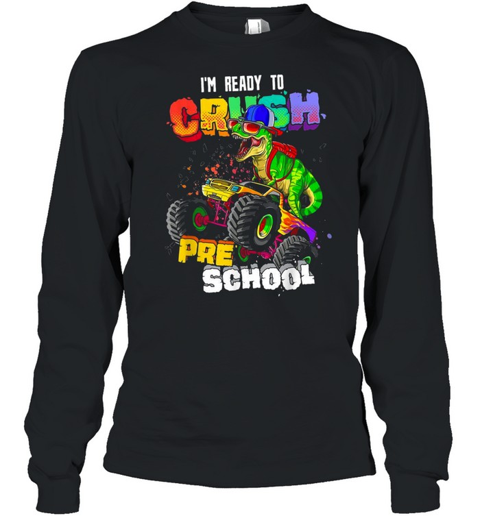 Ready To Crush Preschool TRex Monster Truck Back to School shirt Long Sleeved T-shirt