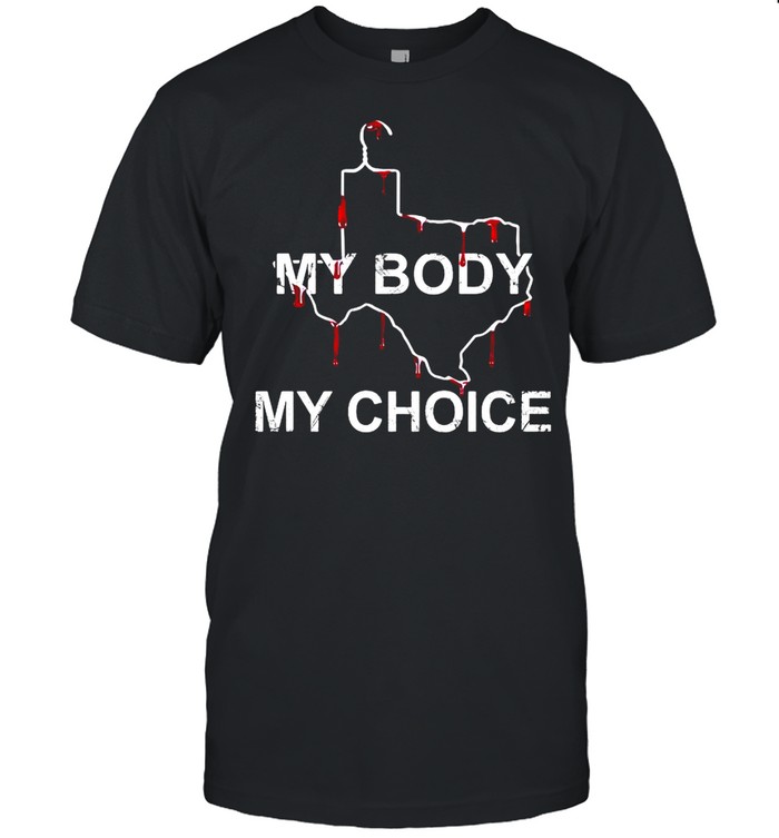 Texas Blood My Body My Choice Shirt