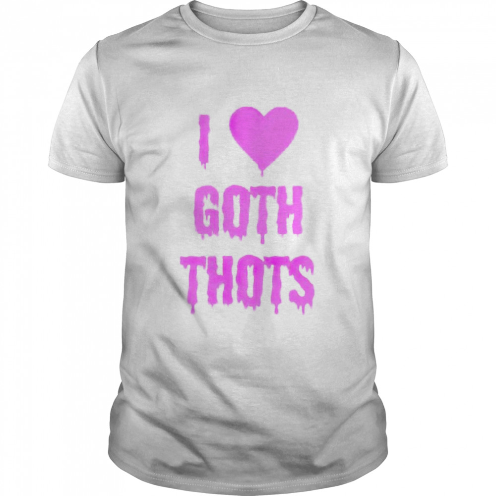 I love goth thots shirt