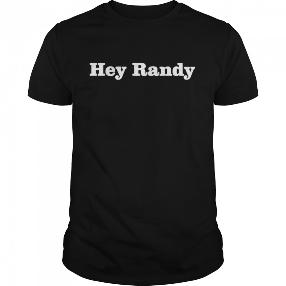 Hey Randy shirt