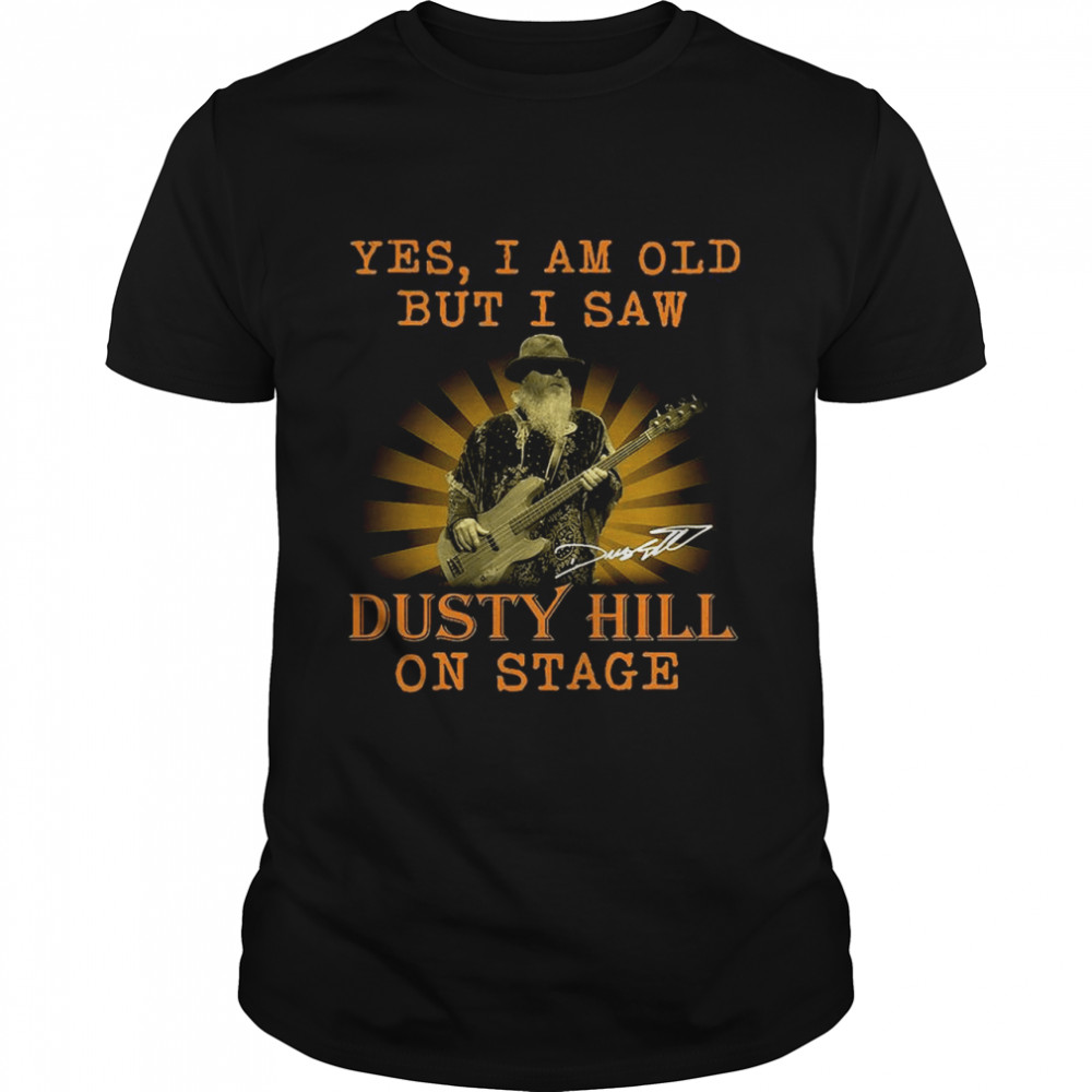 Yes I am old but I saw Dusty hill on stage signature shirt Classic Men's T-shirt