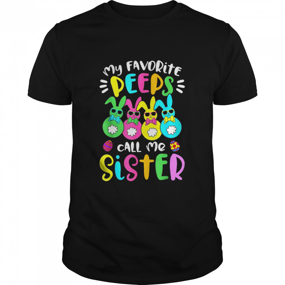 My Favorite Peeps Call Me Sister Sis Easter Basket Stuffer shirt Classic Men's T-shirt