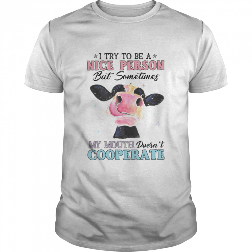 I Try To Be A Nice Person My Mouth Doesnt Cooperate shirt