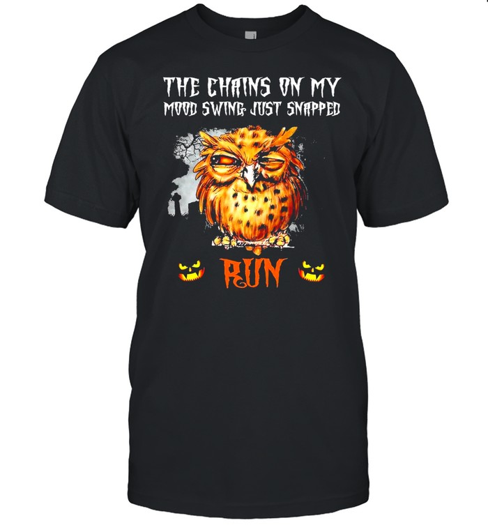 Owl the chains on my mood swing just snapped Run Halloween shirt Classic Men's T-shirt