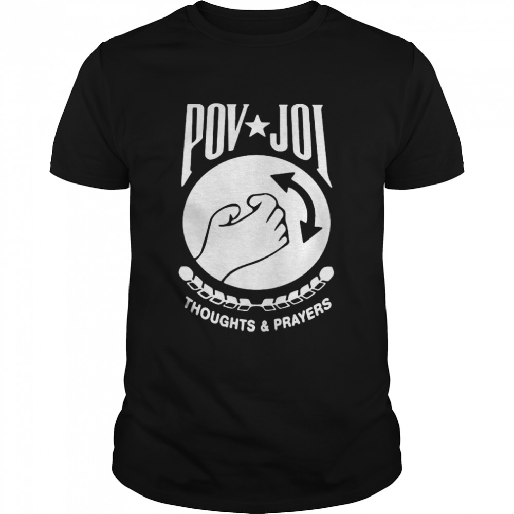 Pov Joi thoughts and prayers shirt
