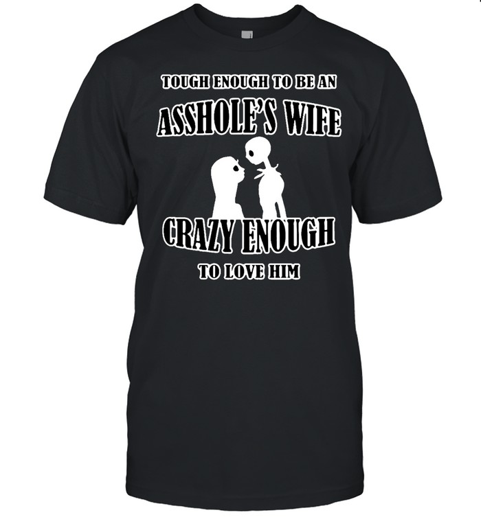 Jack Skellington And Sally Tough Enough To Be An Ass Hole’s Wife T-shirt
