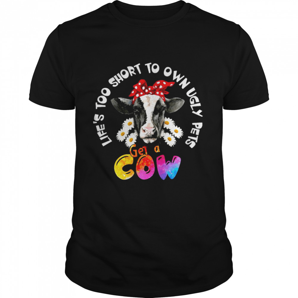Life’s Too Short To Own Ugly Pets Get A Cow T-shirt Classic Men's T-shirt