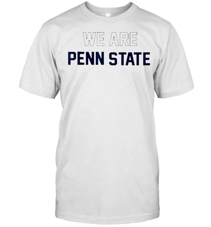 We Are Pennsylvania State Football Lovers Penn Fans Shirt