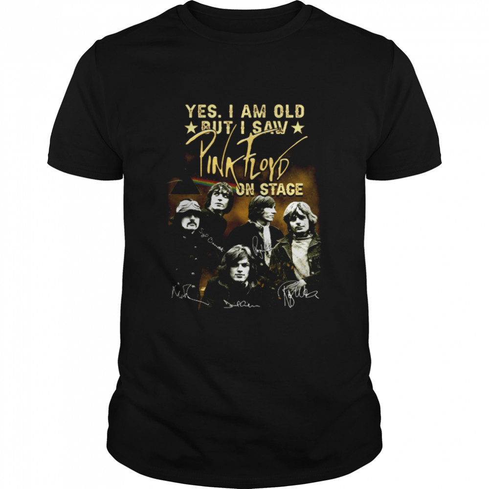 Yes i am old but i saw pink floyd on stage shirt