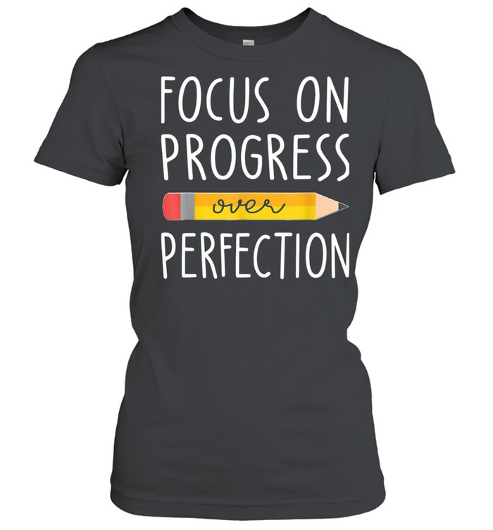 Focus on Progress Over Perfection back to School Teacher Classic Women's T-shirt