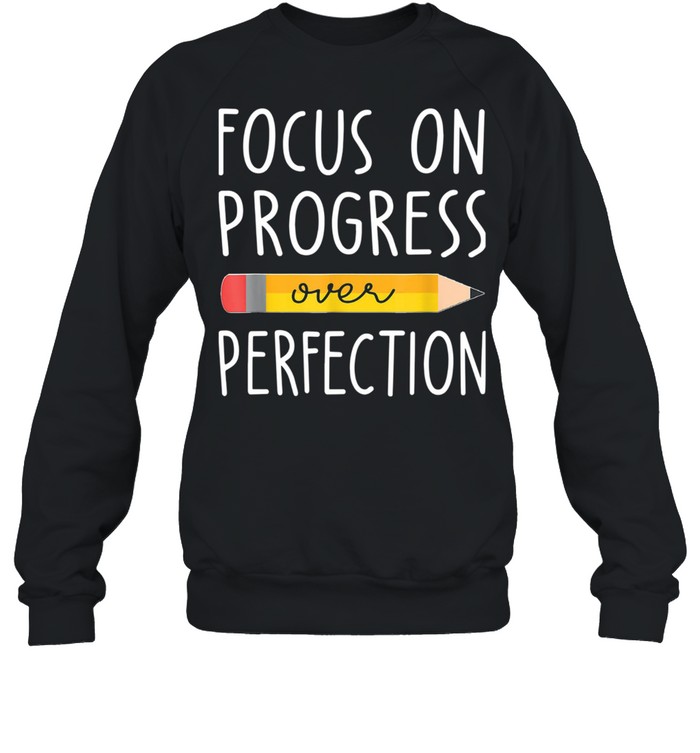 Focus on Progress Over Perfection back to School Teacher Unisex Sweatshirt
