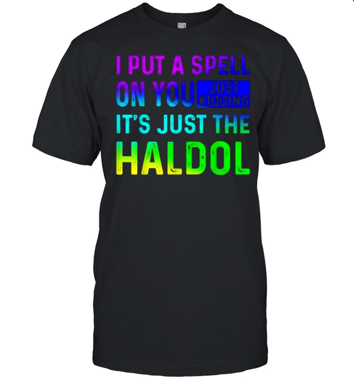 I Put A Spell On You Just Kidding Its Just The The Haldol Rainbow T- Classic Men's T-shirt