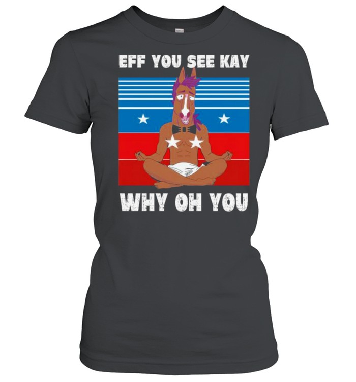 BoJack Horseman Yoga eff you see kay why oh you vintage shirt Classic Women's T-shirt