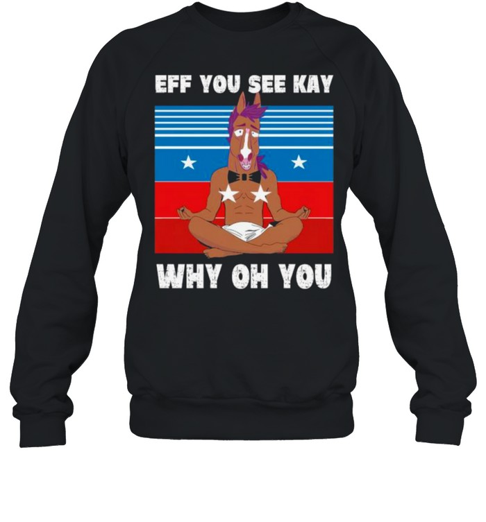 BoJack Horseman Yoga eff you see kay why oh you vintage shirt Unisex Sweatshirt