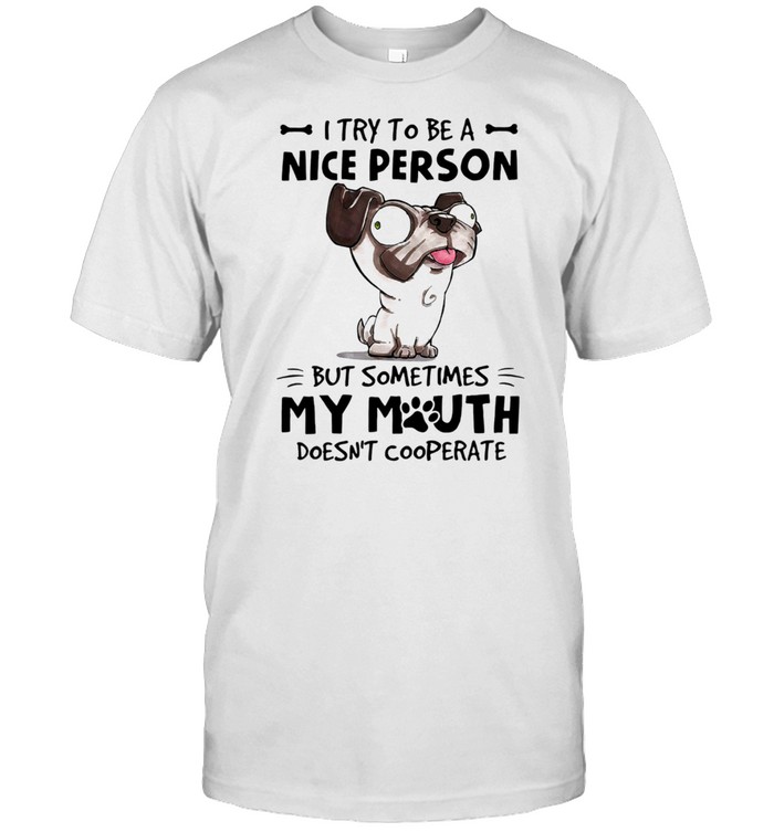Dog I Try To Be A Nice Person But Sometimes My Mouth Doesnt Cooperate shirt Classic Men's T-shirt