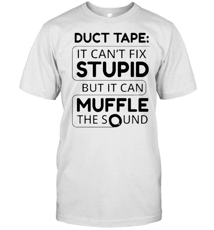 Duct tape it can’t fix stupid but it can muffle the sound shirt Classic Men's T-shirt