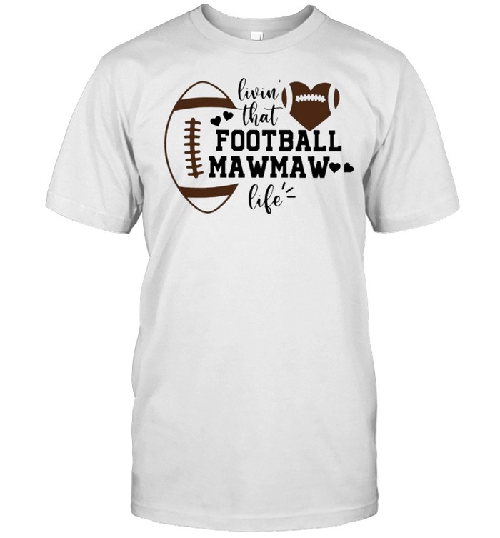 Livin’ that Football Mawmaw Life Shirt