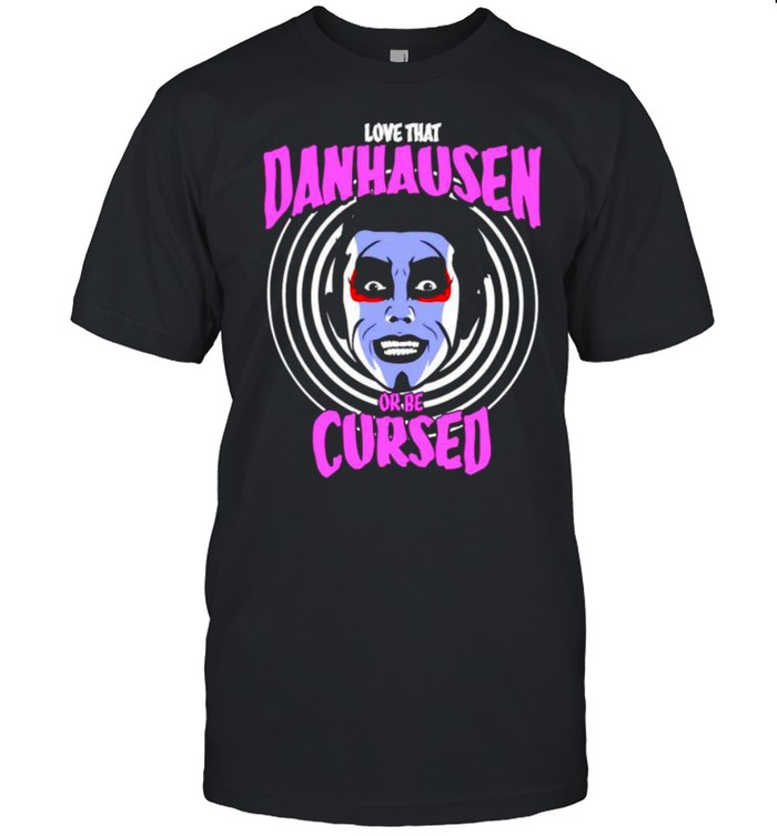 Love that Danhausen Hypnotize or be Cursed shirt
