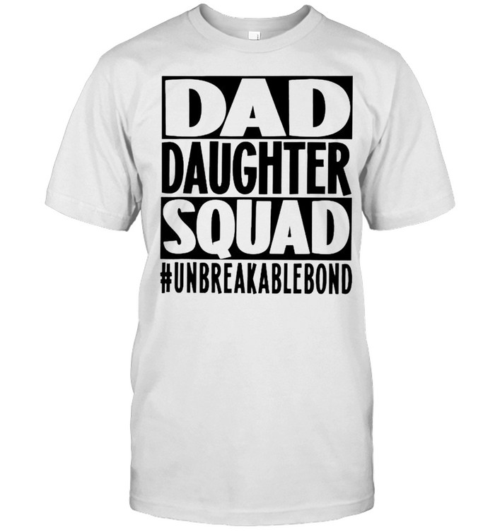 Dad daughter squad unbreakable bond shirt