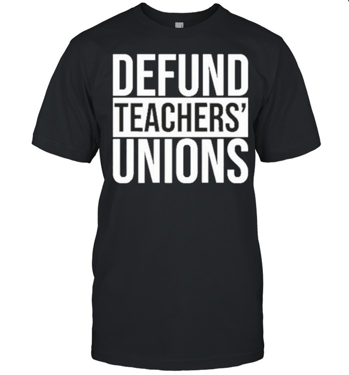 defund teachers unions shirt