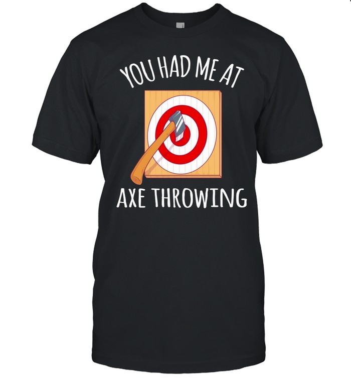 You Had Me At Axe Throwing Sports Axe Thrower shirt Classic Men's T-shirt