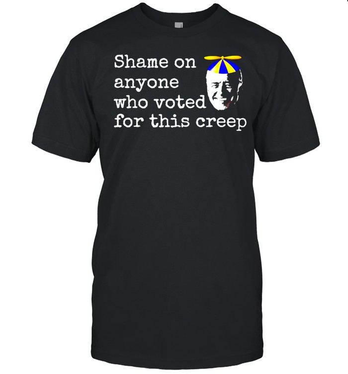 Biden shame on anyone who voted for this creep shirt