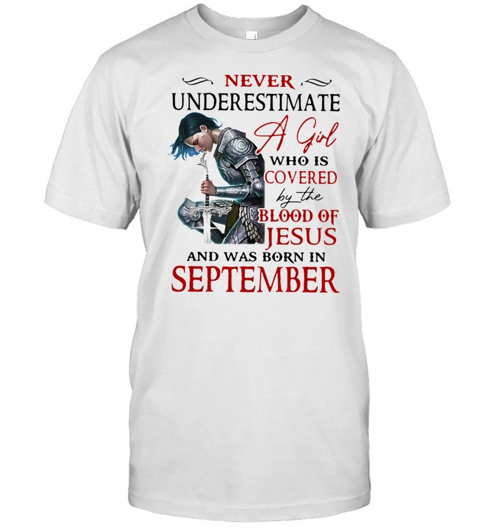 Never Underestimate A Girl Who Is Covered By The Blood Of Jesus And Was Born In September  Classic Men's T-shirt