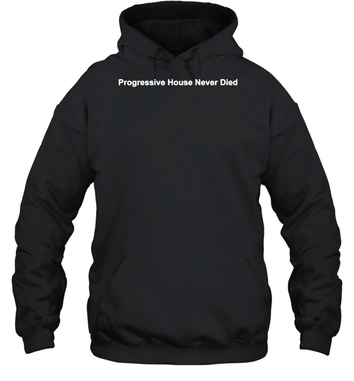 Progressive house never died shirt - Kingteeshop