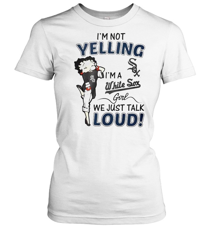 Betty Boop Im Not Yelling Im A White Sox Shirt - High-Quality