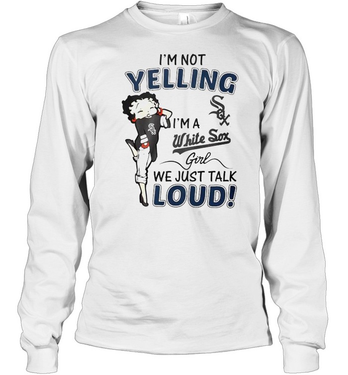 Betty Boop Im Not Yelling Im A White Sox Shirt - High-Quality