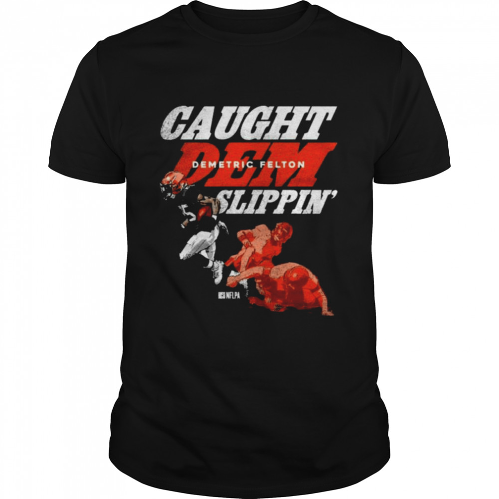 Demetric Felton Cleveland Browns Caught Dem Slippin’ Shirt