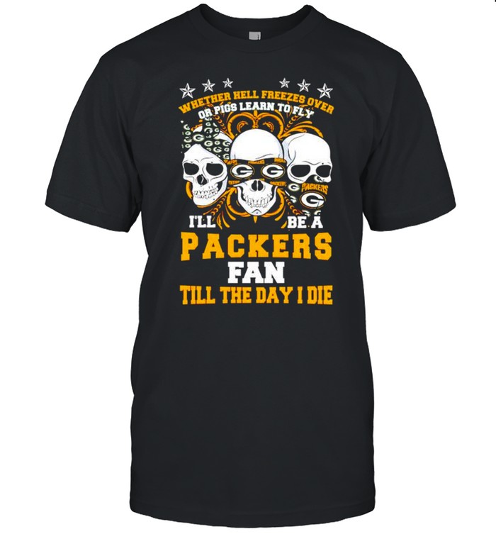 Skulls whether hell freezes over I’ll be a Packers fan shirt