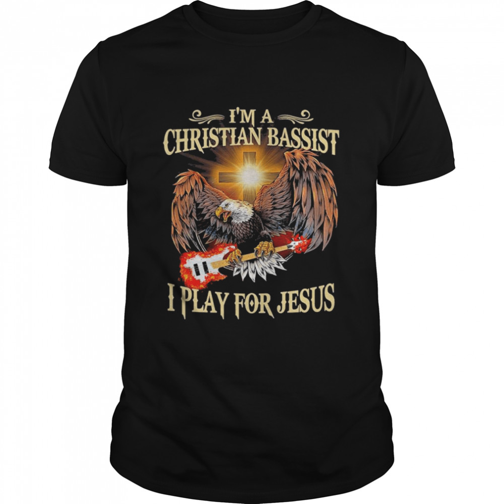 Eagle and bass im a christian bassist I play for jesus shirt Classic Men's T-shirt