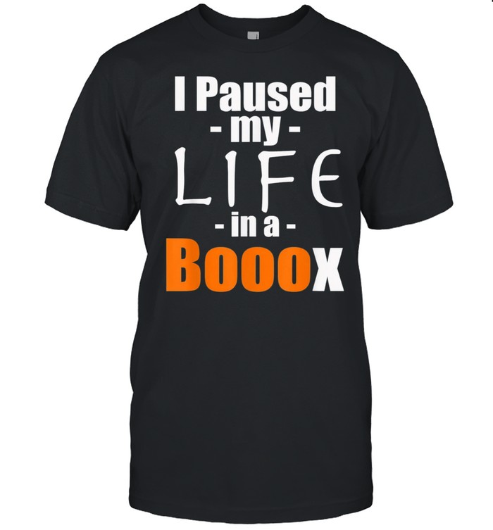 I Paused My Life In A Booox Halloween shirt