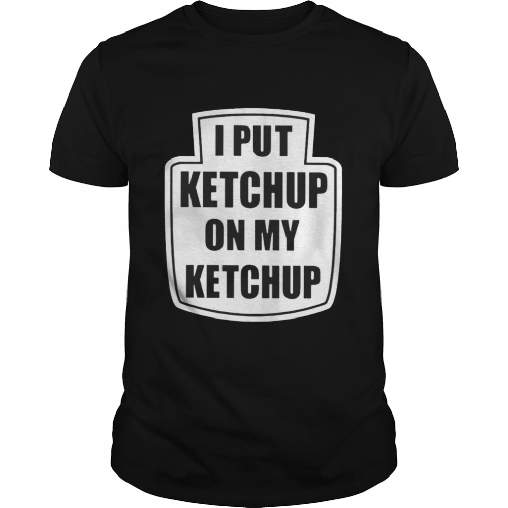 I put ketchup on my ketchup Men’s T-shirt Classic Men's T-shirt
