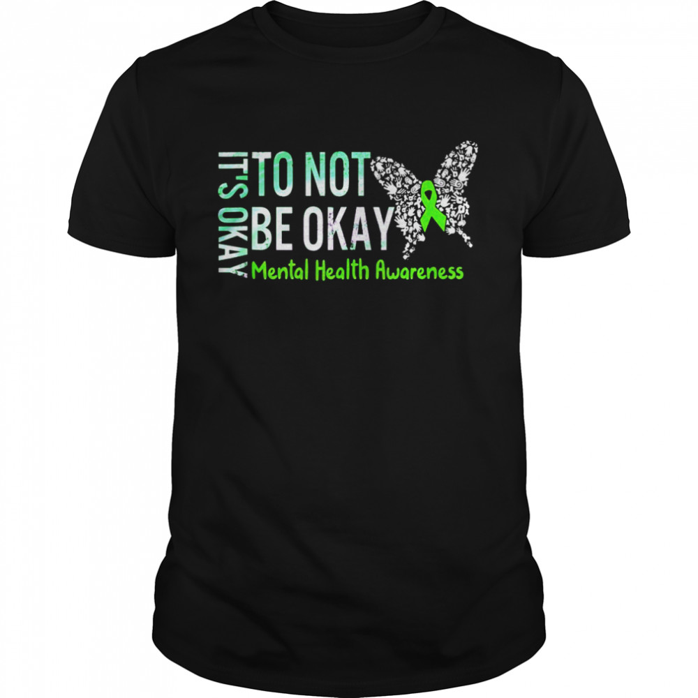 It’s Okay To Not Be Okay Butterflytal Health Awareness Shirt
