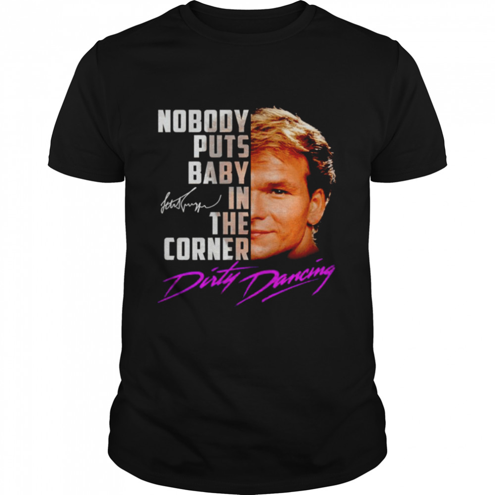 Nobody puts baby in the corner Dirty Dancing signature 2021 shirt Classic Men's T-shirt